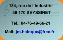 134, rue de l’Industrie 38 170 SEYSSINET Tél.: 04-76-49-66-21 Mail: jm.hainque@free.fr