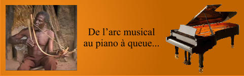 De l’arc musical au piano à queue...