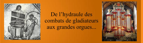 De l’hydraule des combats de gladiateurs aux grandes orgues...