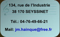 134, rue de l’Industrie 38 170 SEYSSINET Tél.: 04-76-49-66-21 Mail: jm.hainque@free.fr