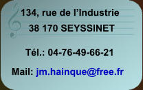 134, rue de l’Industrie 38 170 SEYSSINET Tél.: 04-76-49-66-21 Mail: jm.hainque@free.fr