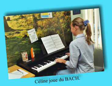 Céline joue du BACH.