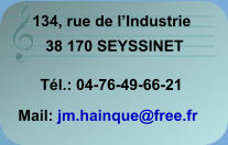 134, rue de l’Industrie 38 170 SEYSSINET Tél.: 04-76-49-66-21 Mail: jm.hainque@free.fr