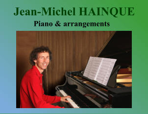 Jean-Michel HAINQUE Piano & arrangements