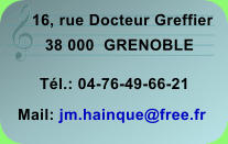 16, rue Docteur Greffier 38 000  GRENOBLE Tl.: 04-76-49-66-21 Mail: jm.hainque@free.fr