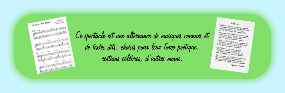 Ce spectacle est une alternance de musiques connues et de textes dits, choisis pour leur force potique, certains clbres, dautres moins.