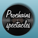 Prochains spectacles