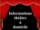 Informations théâtre à domicile